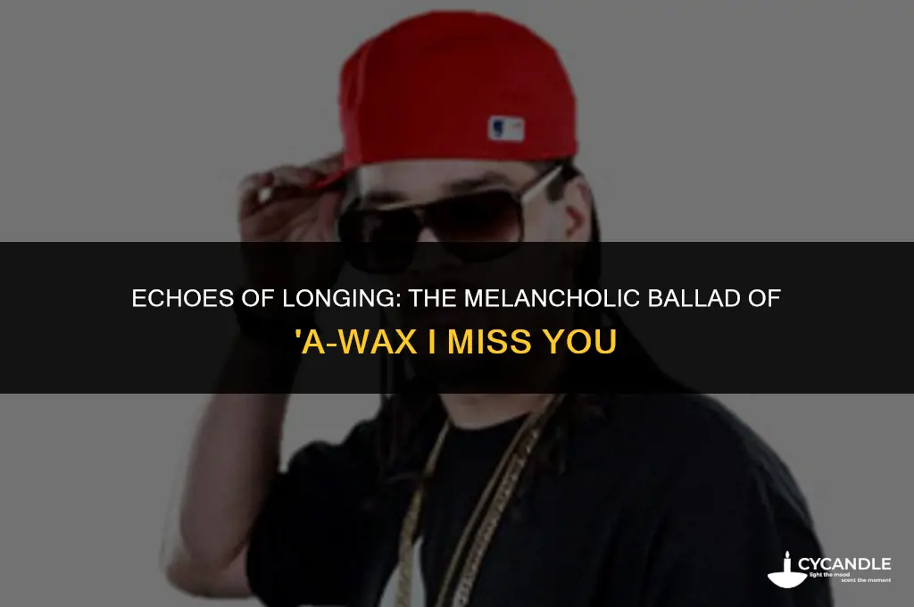 a-wax i miss you