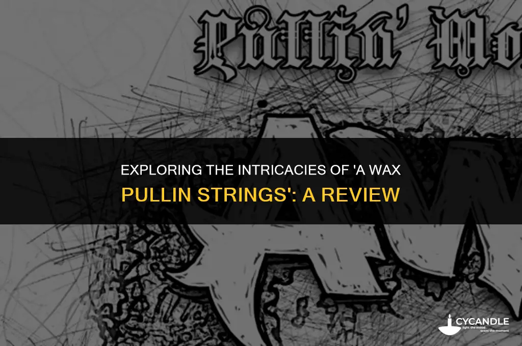 a-wax pullin strings review