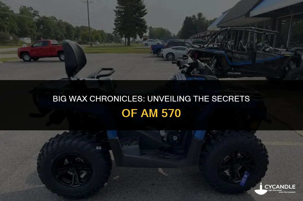 am 570 big wax