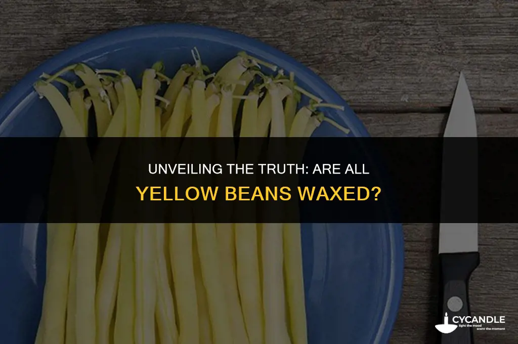 are all yellow beans waxed