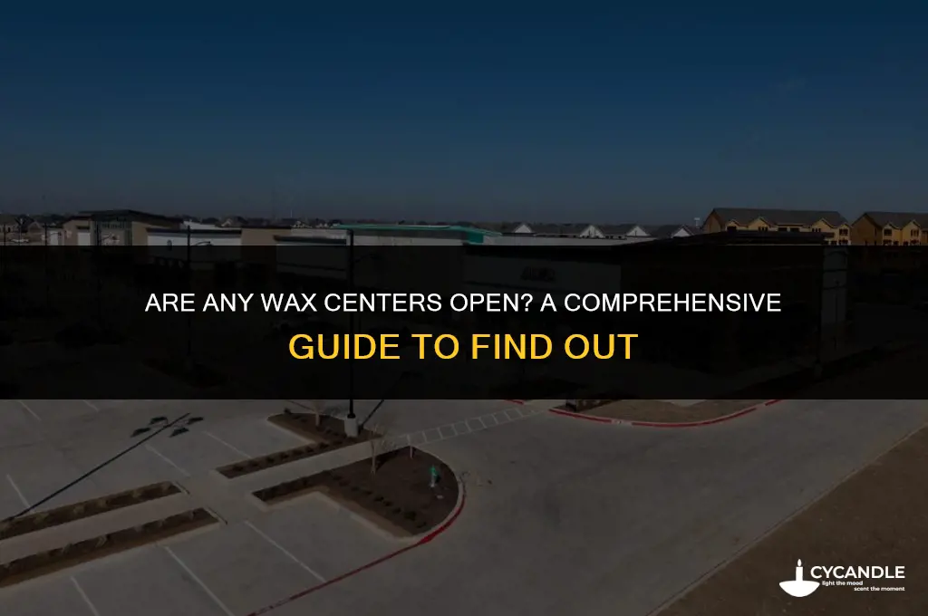 are any wax centers open