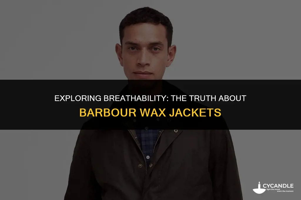 are barbour wax jackets breathable