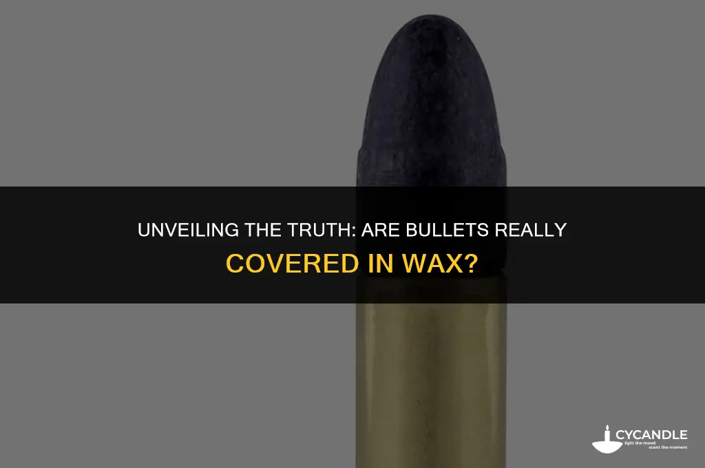 are bullets covered in wax