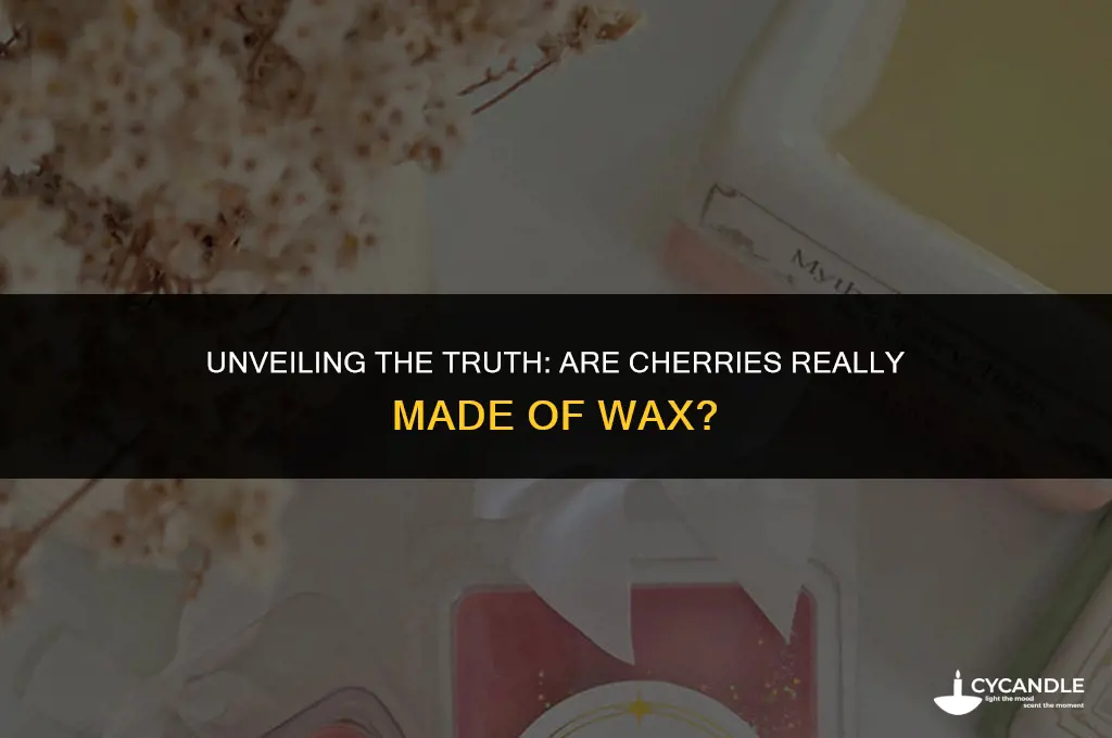 are cherries made of wax