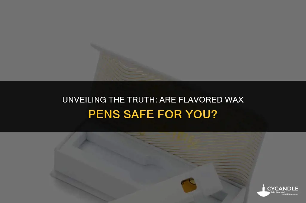 are flavored wax pens safe