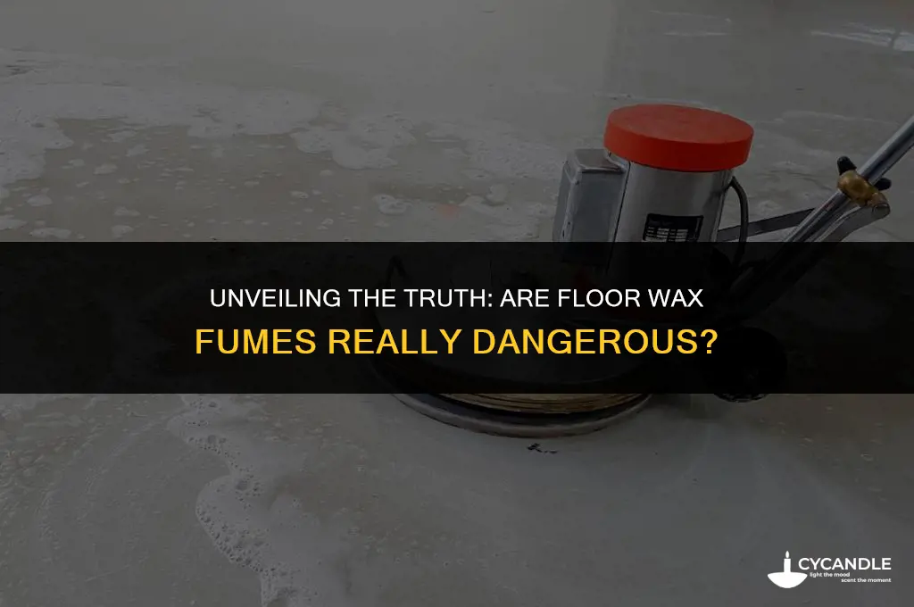 are floor wax fumes dangerous