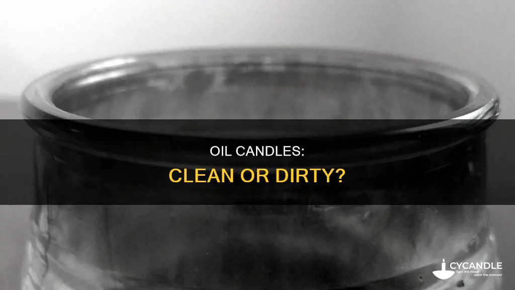 are oil candles dirty