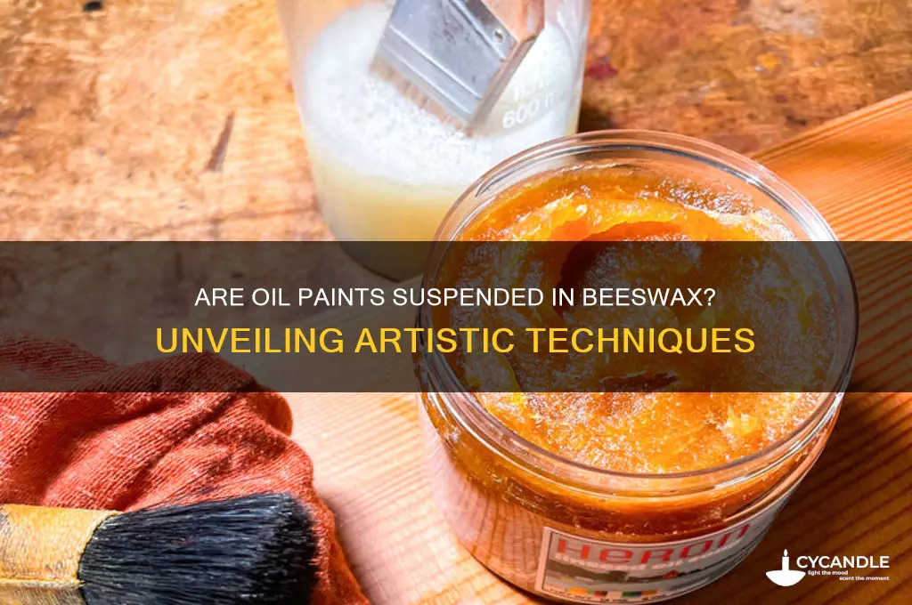are oil paints suspened in beeswax