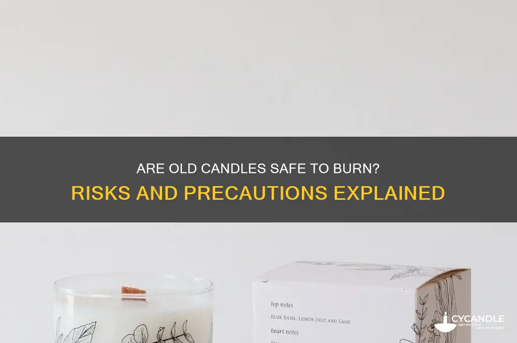 are old candles safe to burn
