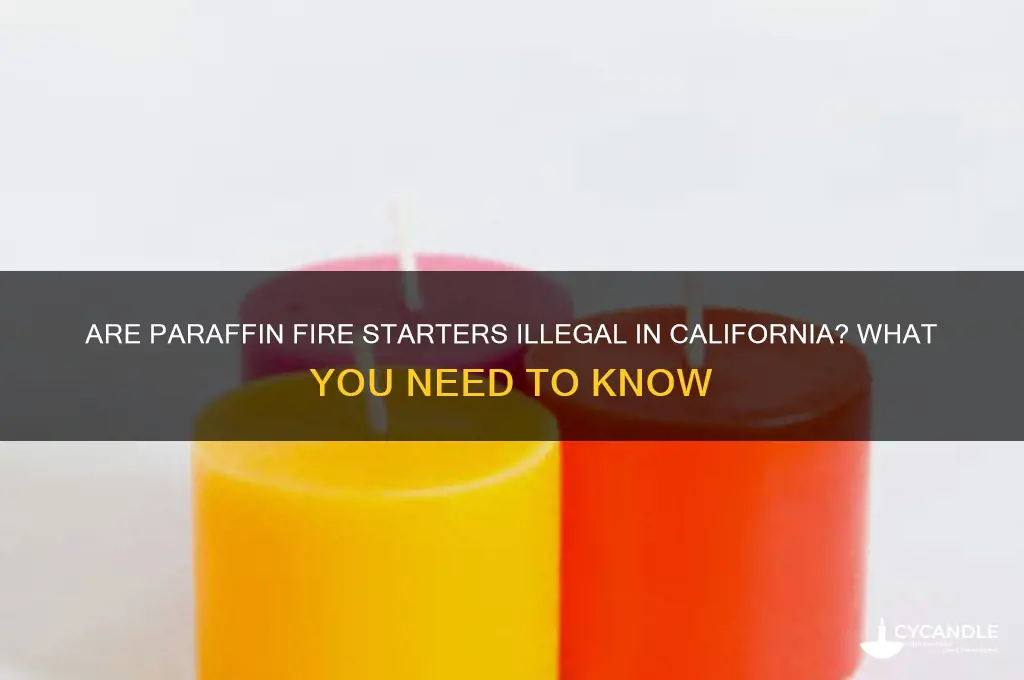 are paraffin fire starters illegal in california