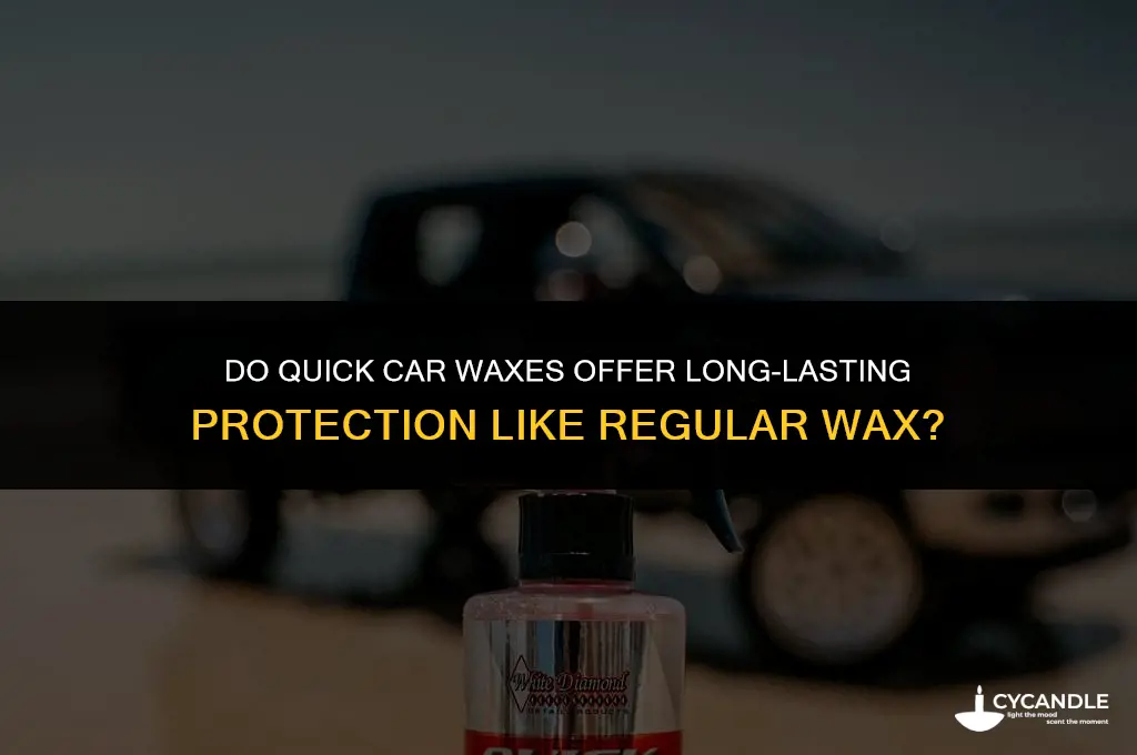 are quick car waxes lasting as long as regular wax