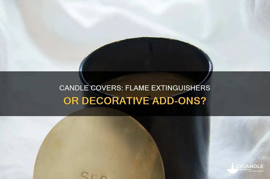 are the covers on candles used to extinguish the flames