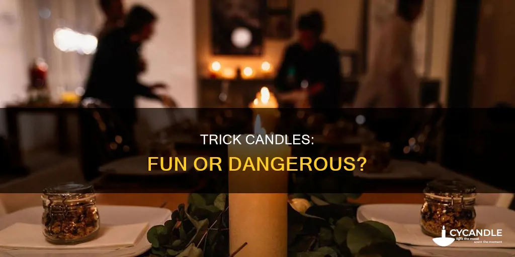 are trick candles dangerous