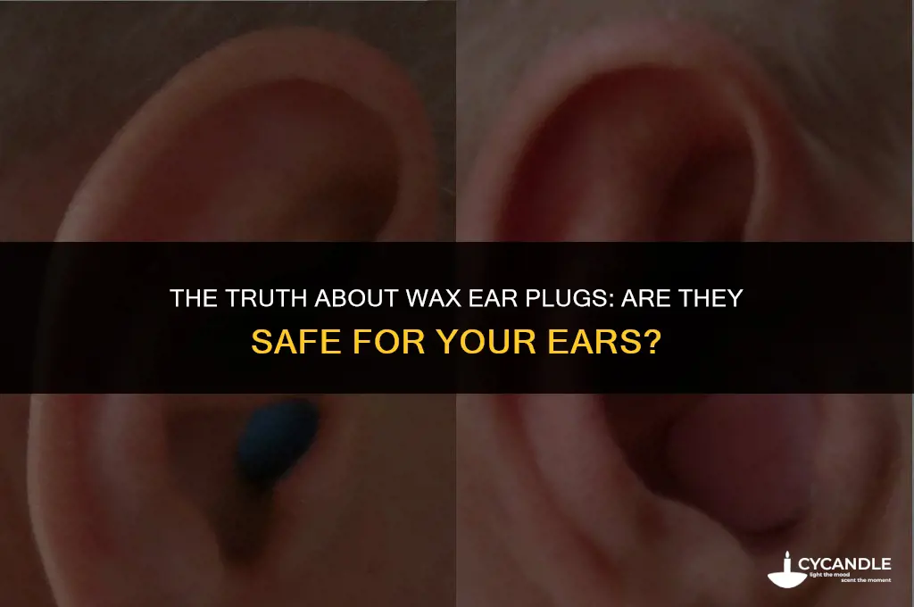 are wax ear plugs bad for you
