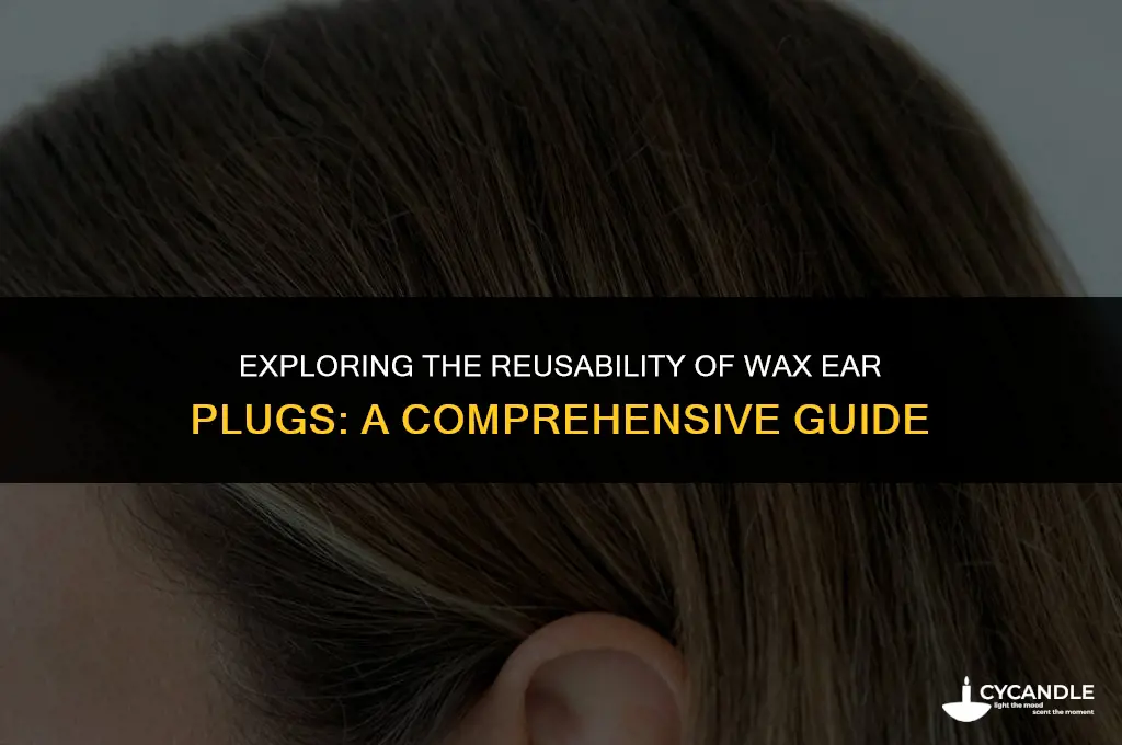 are wax ear plugs reusable