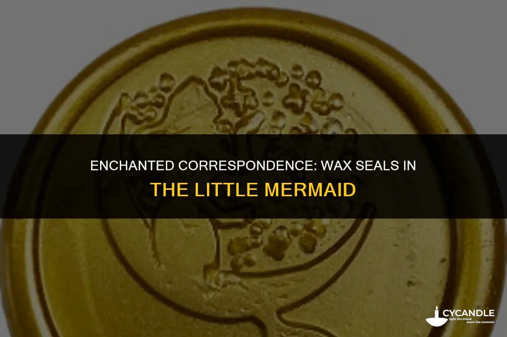 are wax seals used in the little mermaid