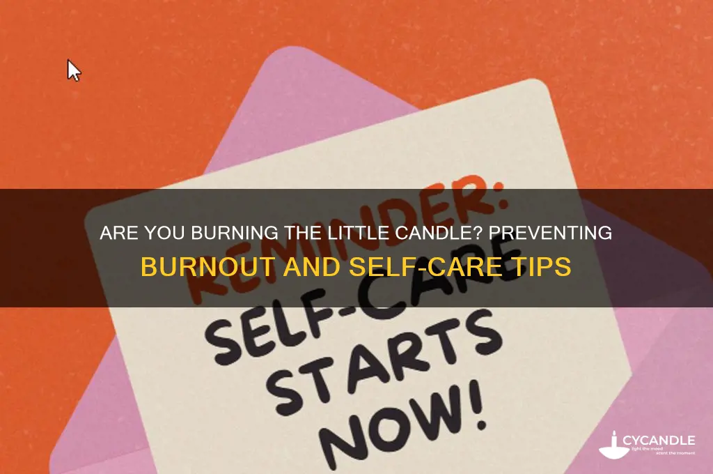 are you burning little candle