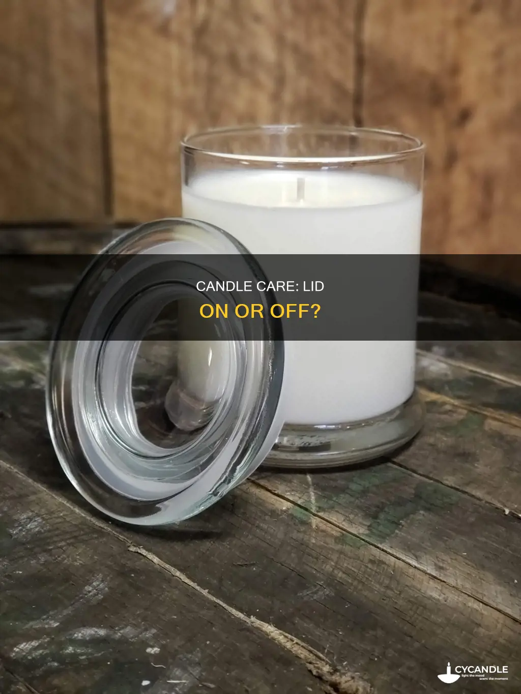 are you suppose to cover the candle with the lid