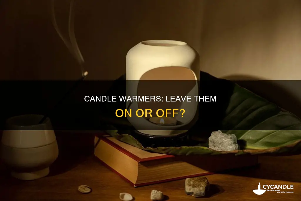 are you supposed to leave candle warmers on