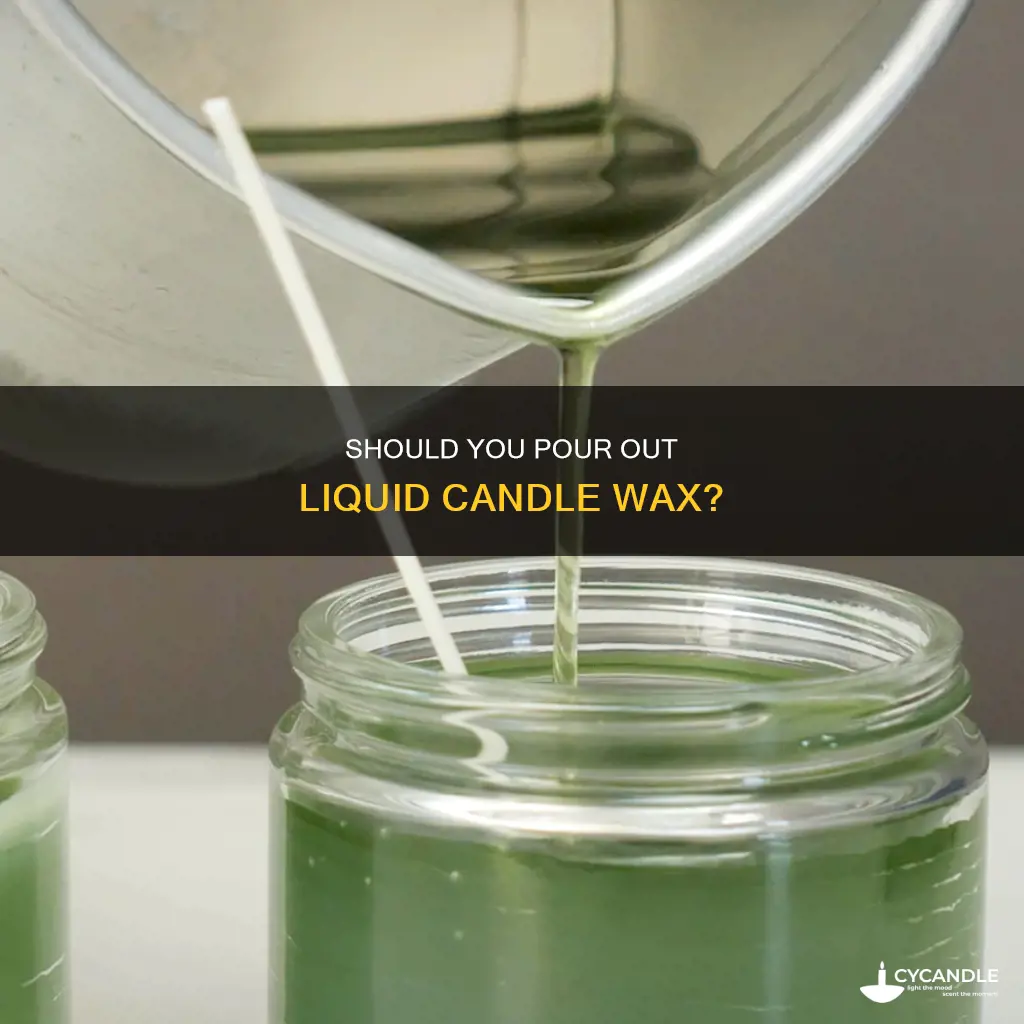 are you supposed to pour out liquid candle
