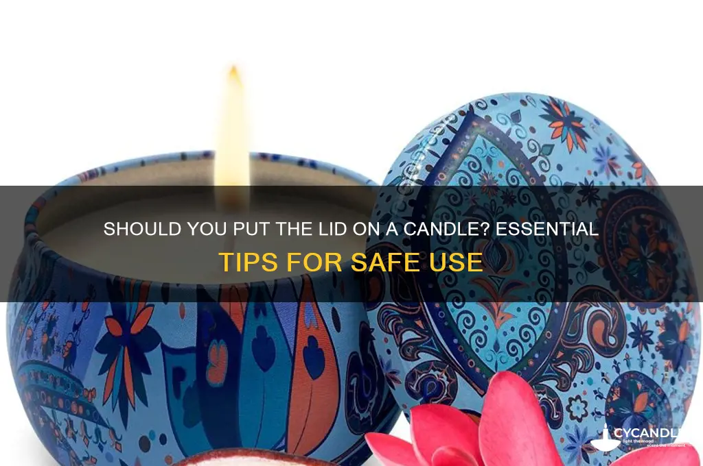 are you supposed to put the lid on a candle