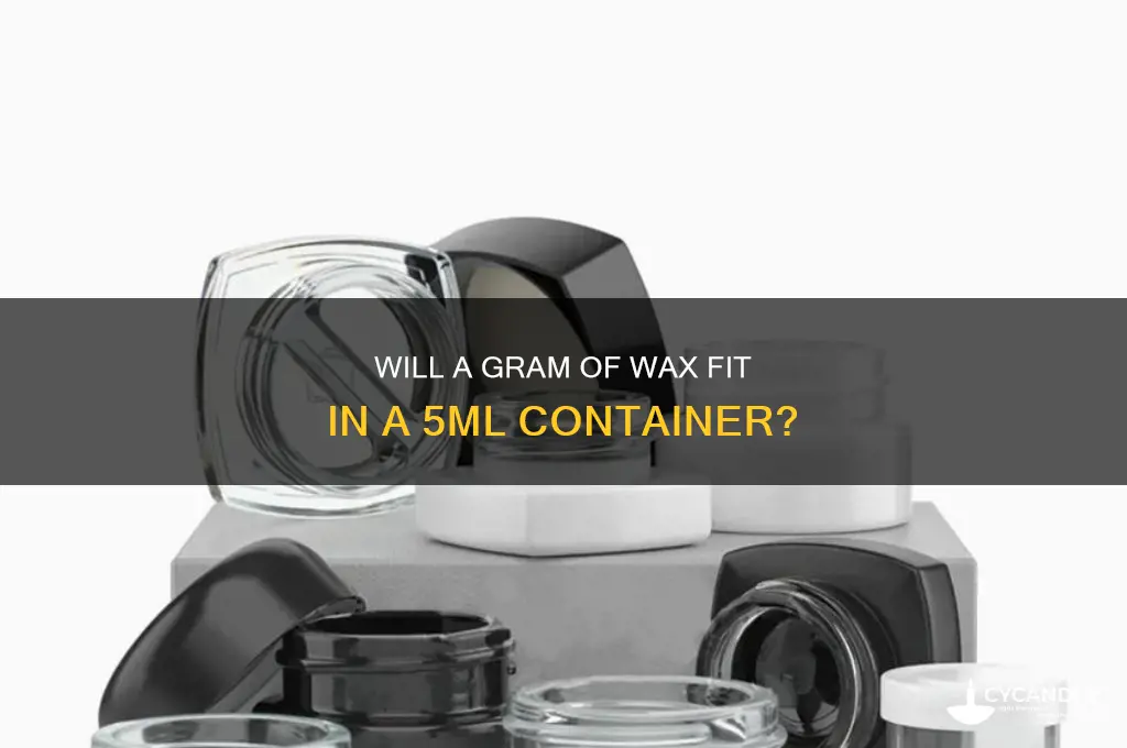 can 5ml container fit a g of wax