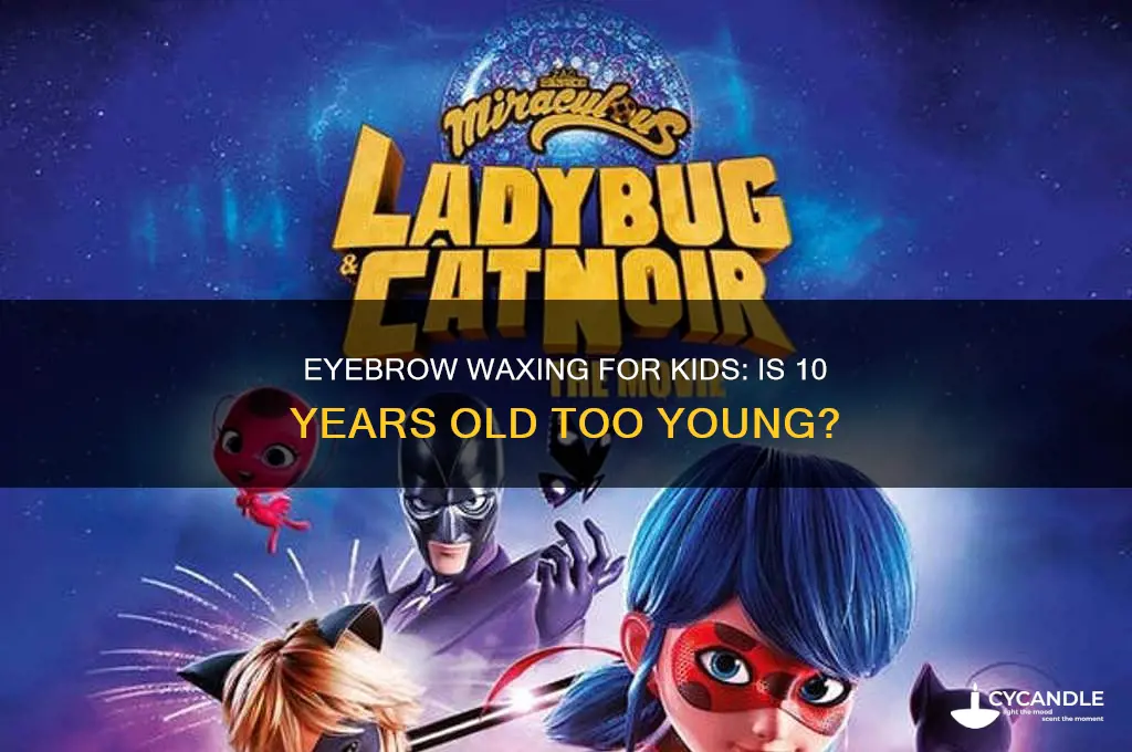 can a 10 year old get her eyebrows waxed