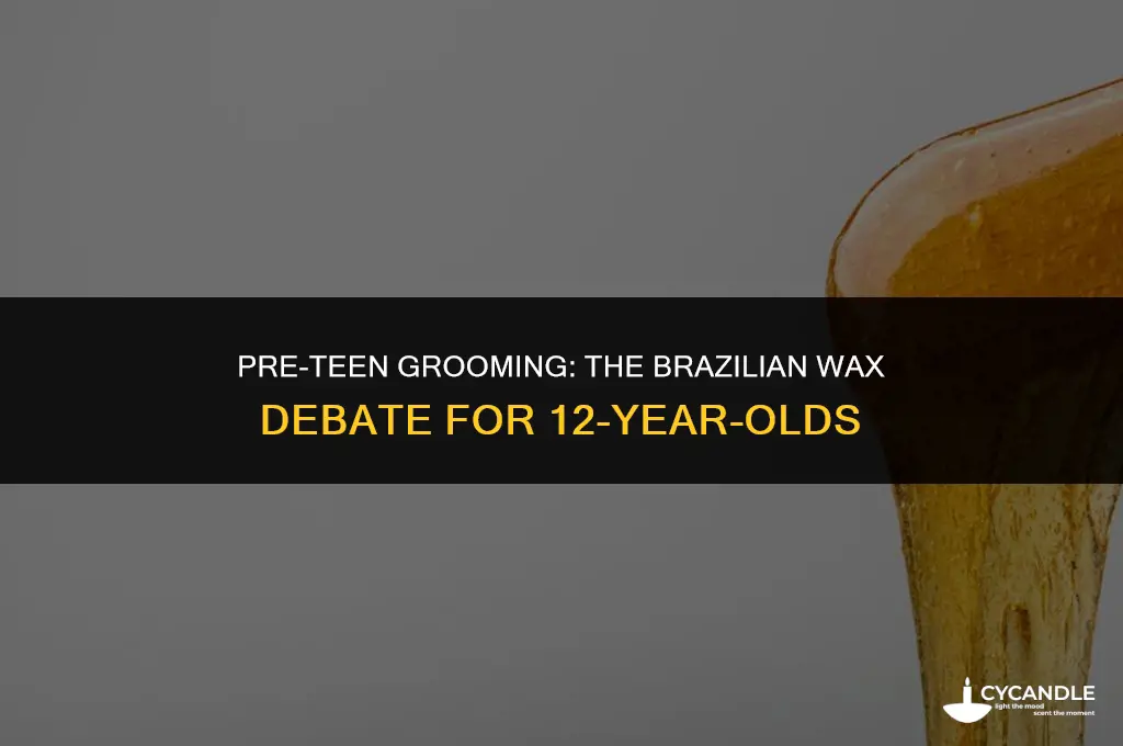 can a 12 year old get a brazilian wax