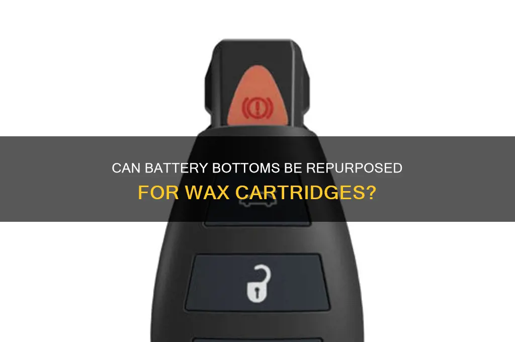 can a battery bottom make a wax cartridge