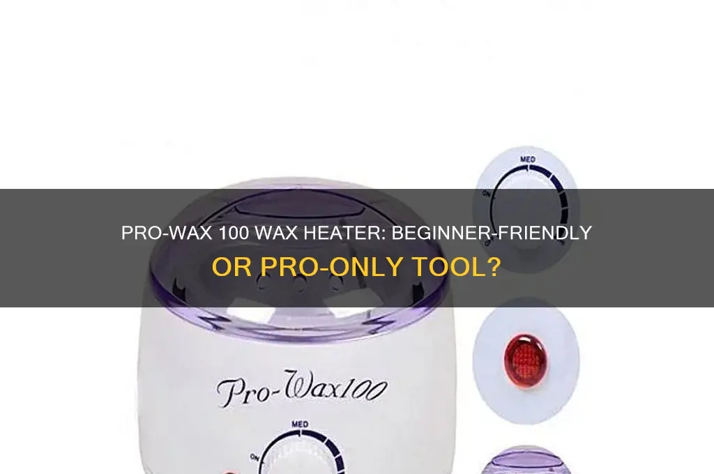 can a beginner use a pro-wax 100 wax heater