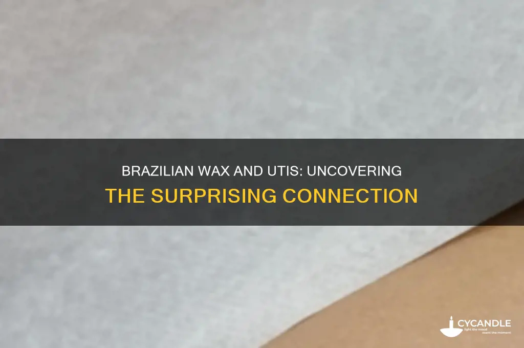 can a brazilian wax cause a uti