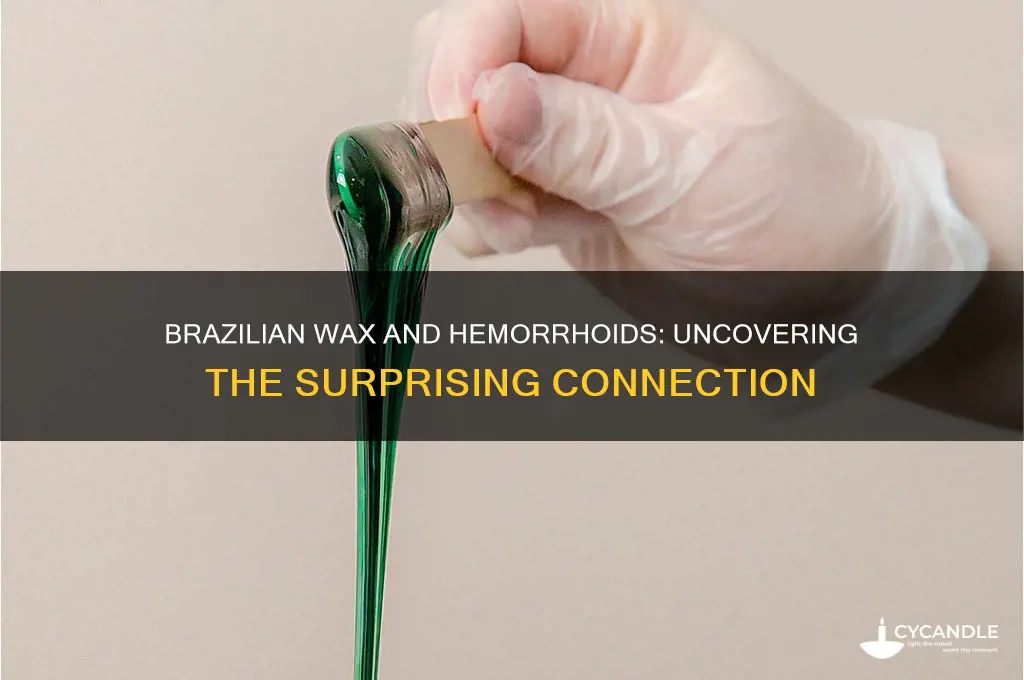 can a brazilian wax cause hemorrhoids