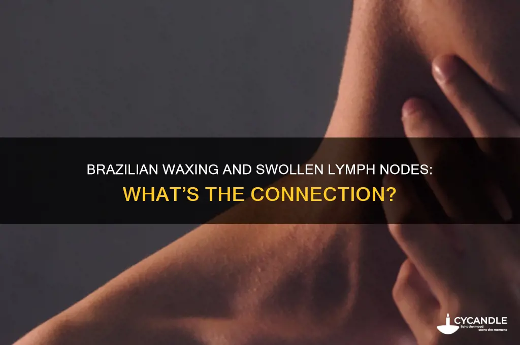 can a brazilian waxing cause swollen lymph nodes