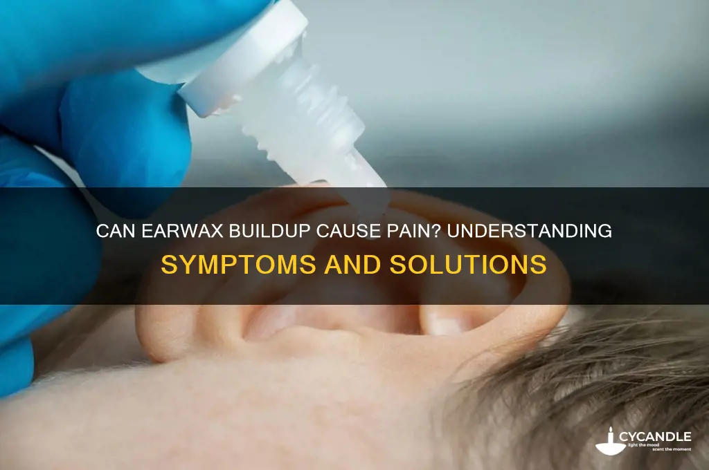 can a build up of wax cause pain