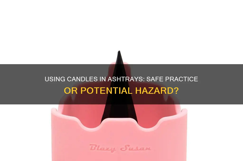 can a candle be use in a ashtray