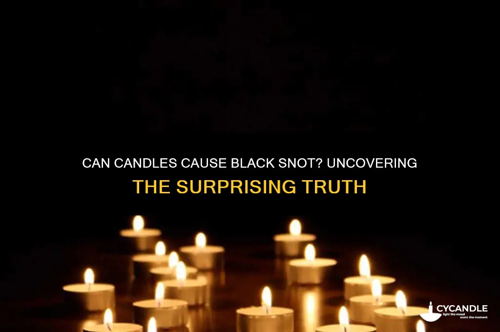 can a candle cause black snot