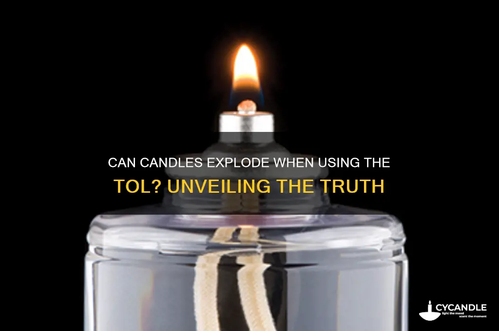 can a candle explode by using the tol