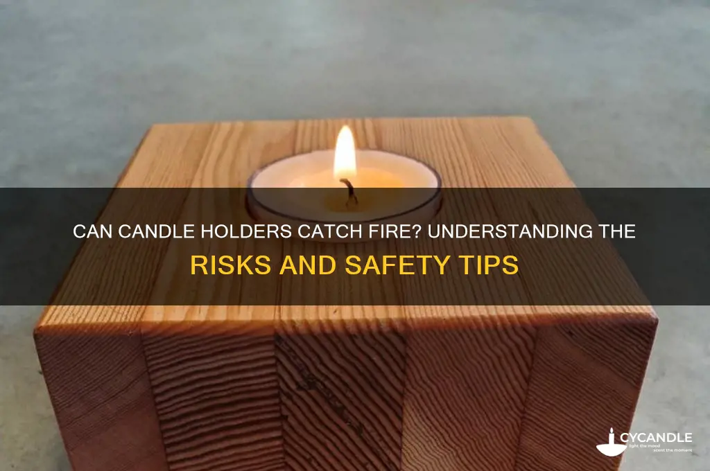 can a candle holder catch on fire