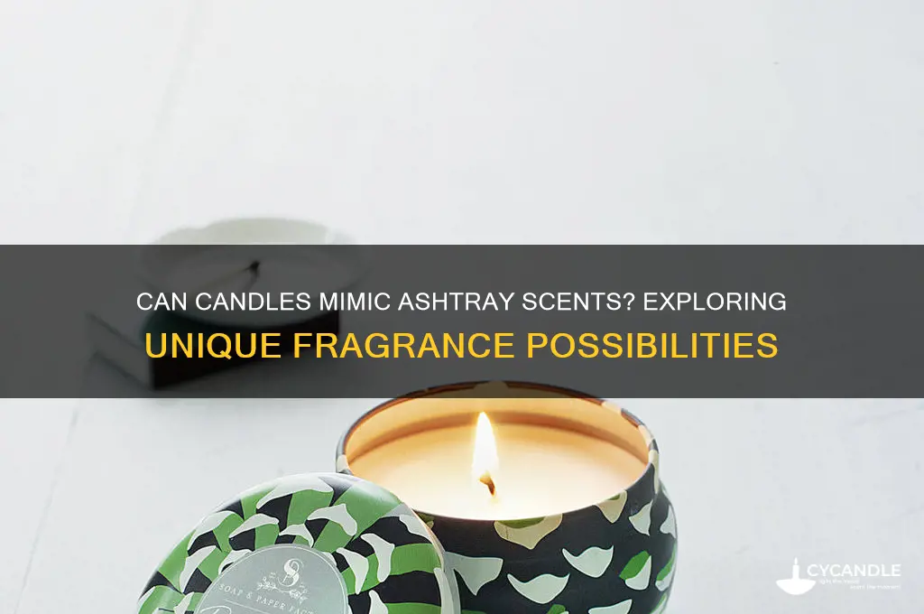 can a candle smell like an ashtray