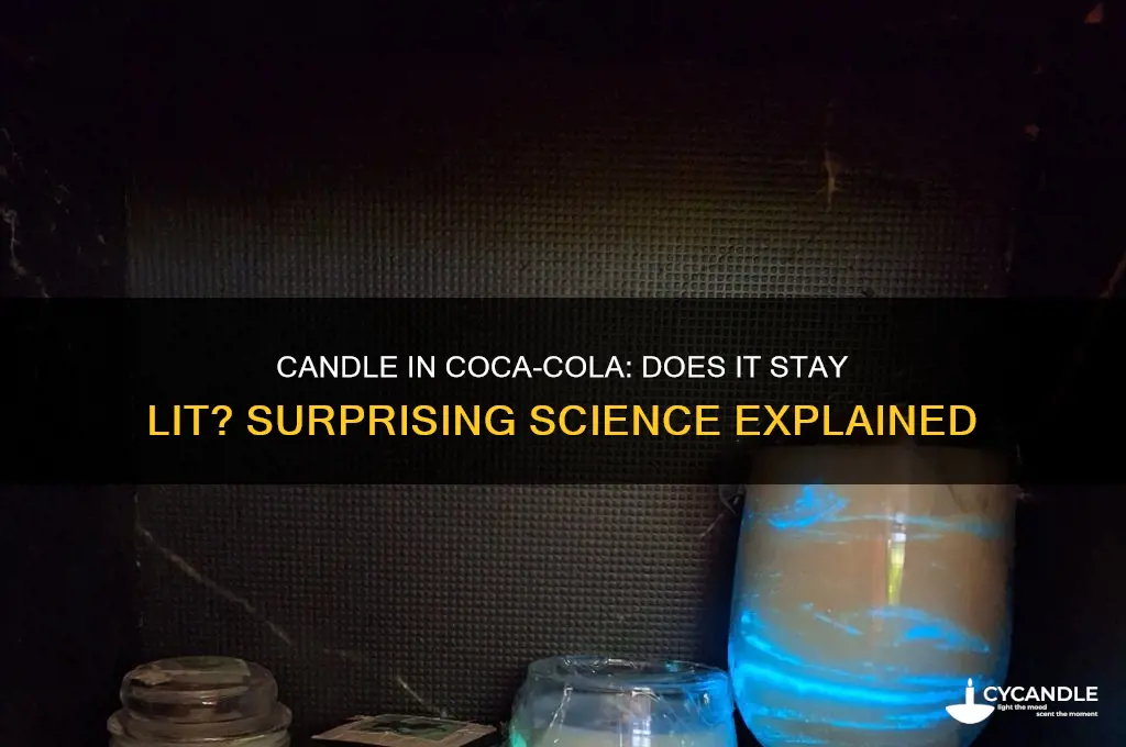 can a candle stay lit in coca cola