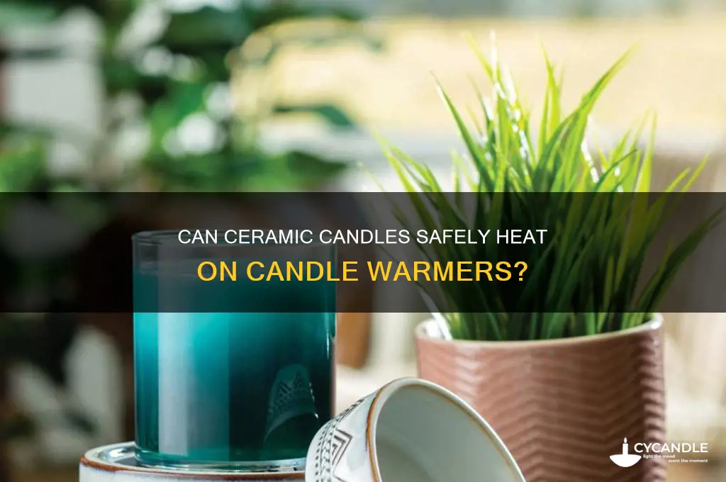 can a ceramic candle be heated on a candle warmer