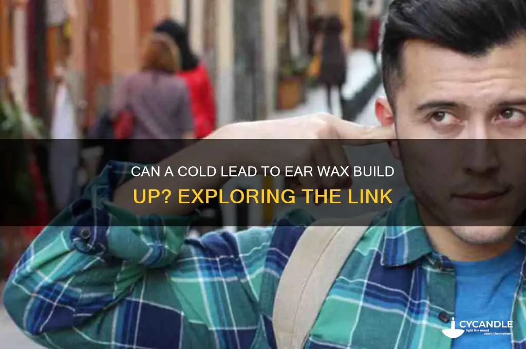 can a cold cause ear wax build up