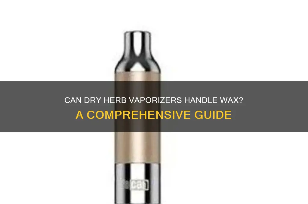 can a dry herb vaporizer be used for wax