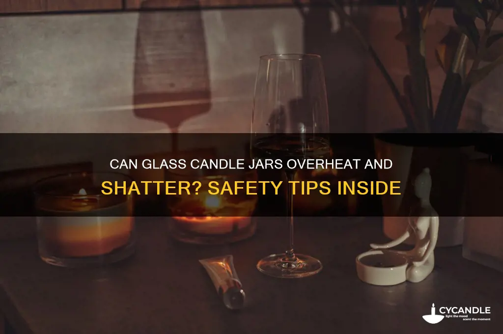 can a glass candle jar overheat and break