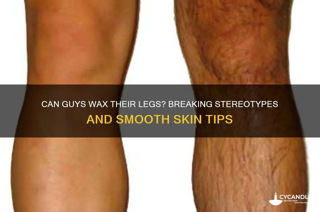 can a guy wax his legs