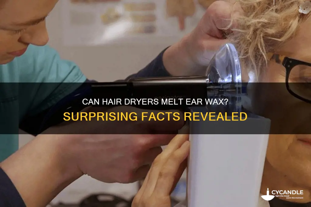can a hair dryer melt ear wax