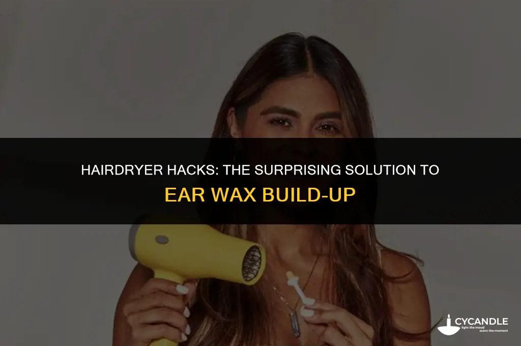 can a hairdryer help prevent ear wax build up
