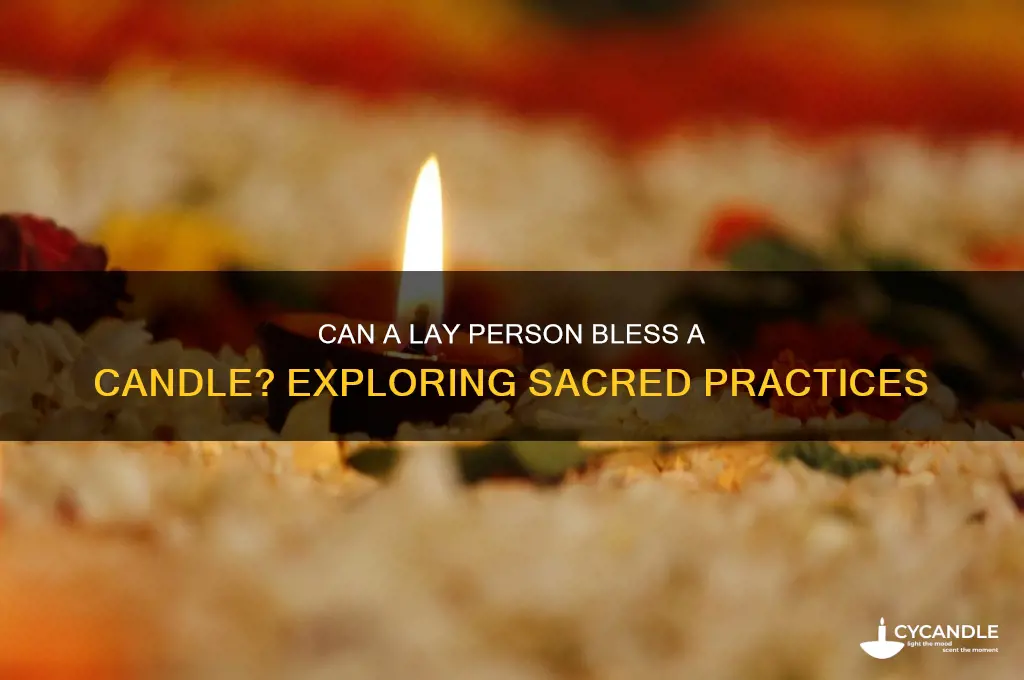can a lay person bless a candle