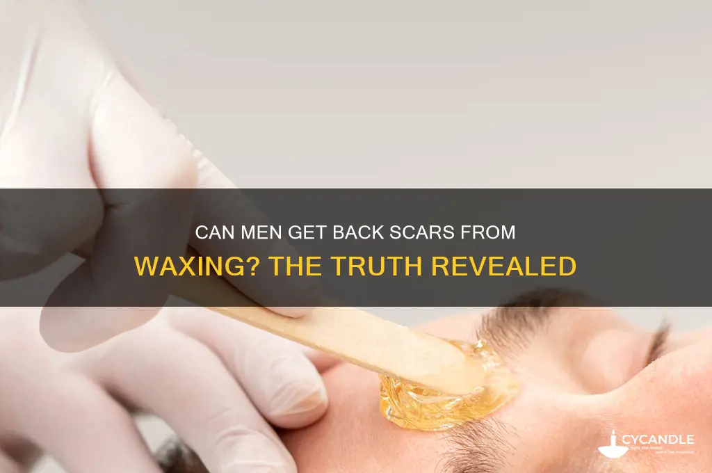 can a mans back e scarred from waxing