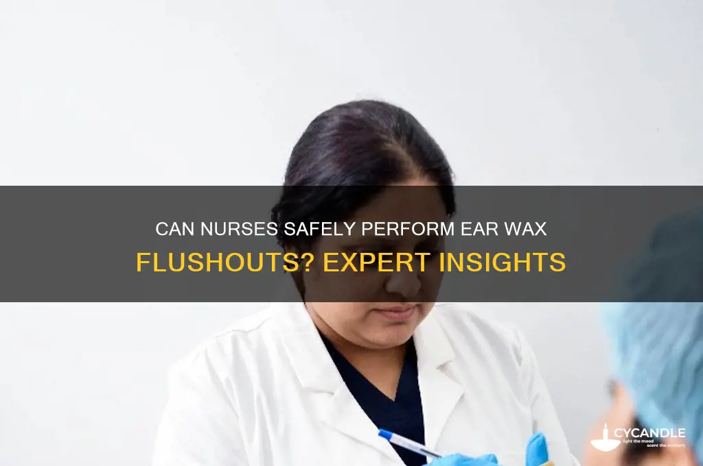 can a nurse flushout ear wax